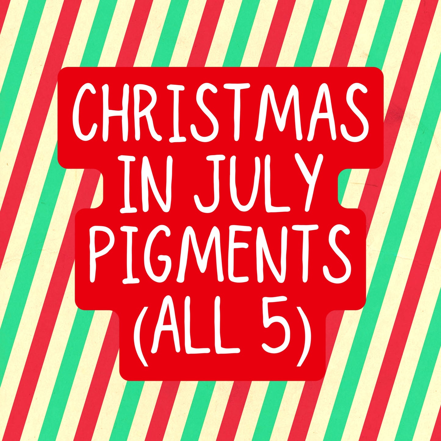 Christmas In July Pigments (all 5)